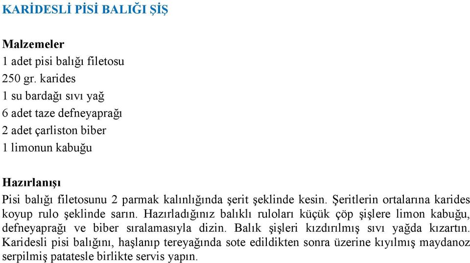 şerit şeklinde kesin. Şeritlerin ortalarına karides koyup rulo şeklinde sarın.