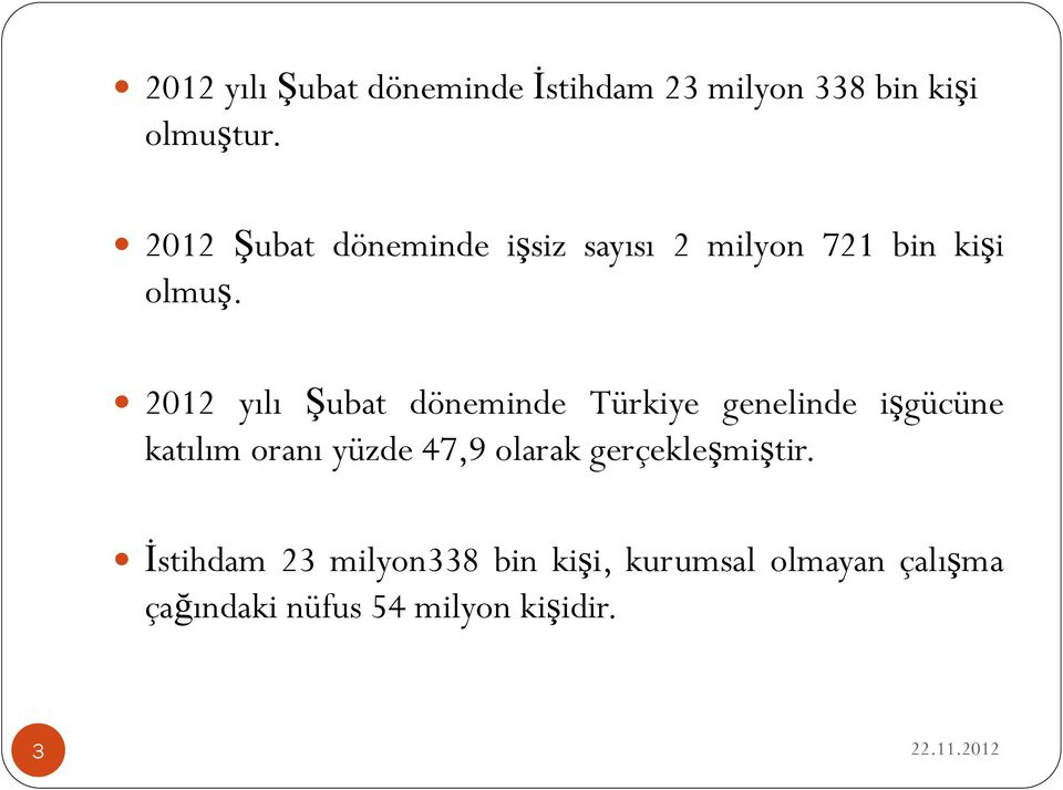 2012 yılı Şubat döneminde Türkiye genelinde işgücüne katılım oranı yüzde 47,9