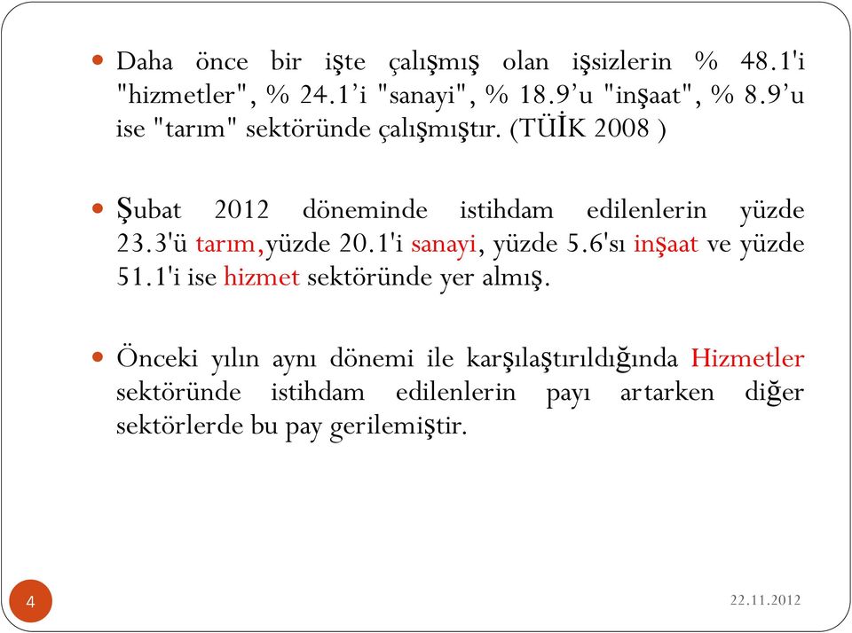 3'ü tarım,yüzde 20.1'i sanayi, yüzde 5.6'sı inşaat ve yüzde 51.1'i ise hizmet sektöründe yer almış.