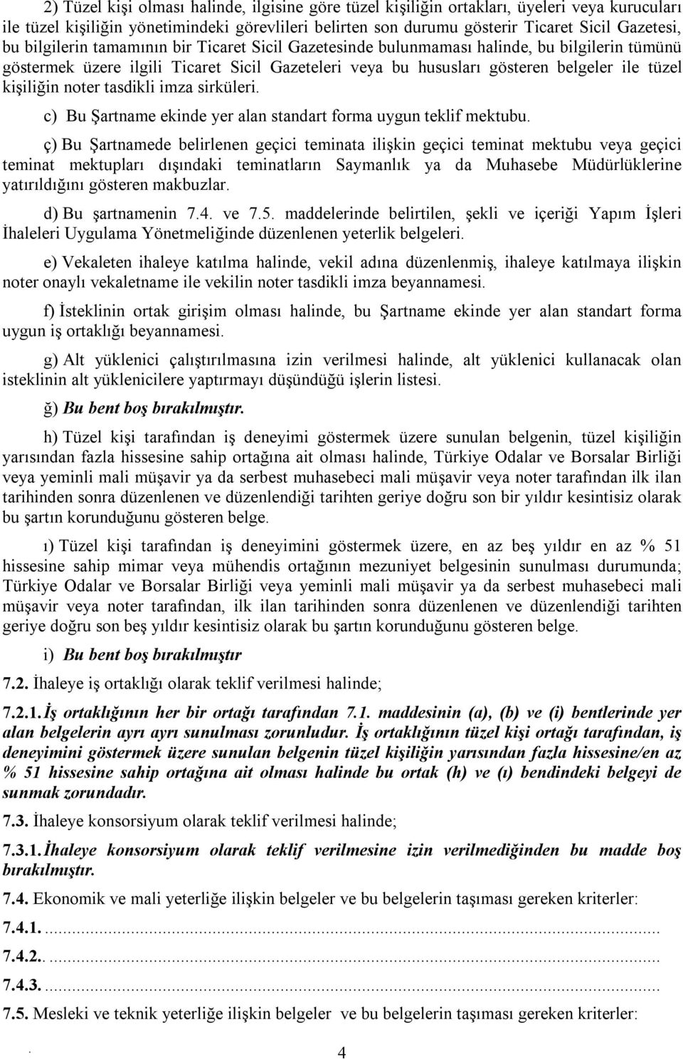 noter tasdikli imza sirküleri c) Bu Şartname ekinde yer alan standart forma uygun teklif mektubu ç) Bu Şartnamede belirlenen geçici teminata ilişkin geçici teminat mektubu veya geçici teminat