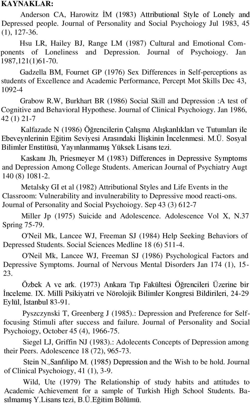 Gadzella BM, Fournet GP (1976) Sex Differences in Self-perceptions as students of Excellence and Academic Performance, Percept Mot Skills Dec 43, 1092-4 Grabow R.