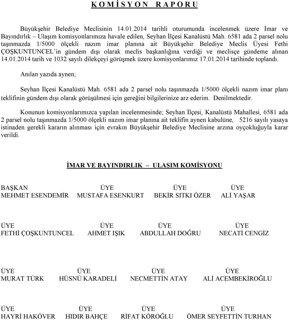 alınan 14.01.2014 tarih ve 1032 sayılı dilekçeyi görüşmek üzere komisyonlarımız 17.01.2014 tarihinde toplandı. Seyhan İlçesi Kanalüstü Mah.