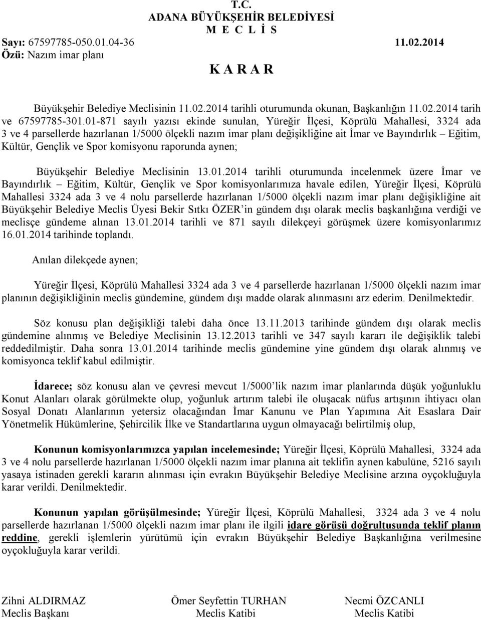 01-871 sayılı yazısı ekinde sunulan, Yüreğir İlçesi, Köprülü Mahallesi, 3324 ada 3 ve 4 parsellerde hazırlanan 1/5000 ölçekli nazım imar planı değişikliğine ait İmar ve Bayındırlık Eğitim, Kültür,