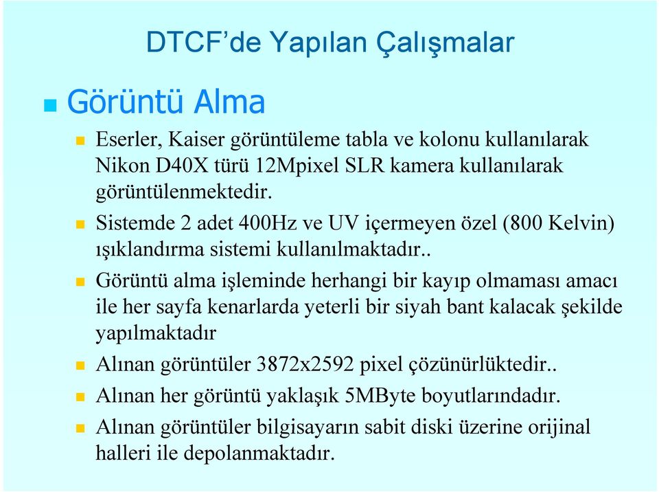 . Görüntü alma işleminde herhangi bir kayıp olmaması amacı ile her sayfa kenarlarda yeterli bir siyah bant kalacak şekilde yapılmaktadır Alınan