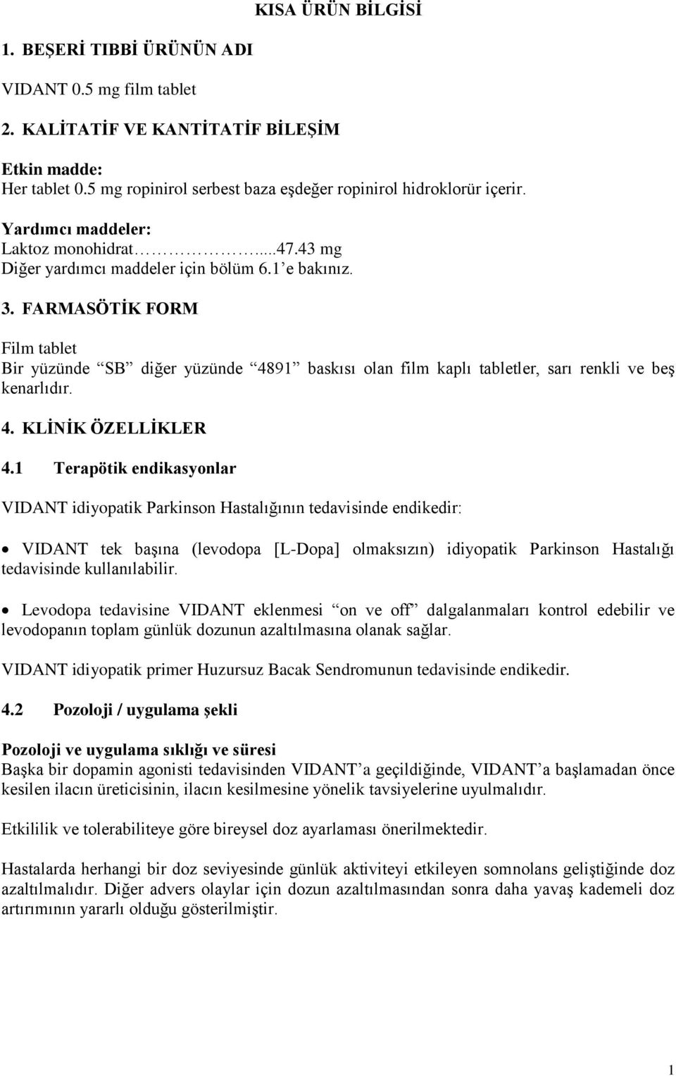 FARMASÖTİK FORM Film tablet Bir yüzünde SB diğer yüzünde 4891 baskısı olan film kaplı tabletler, sarı renkli ve beş kenarlıdır. 4. KLİNİK ÖZELLİKLER 4.