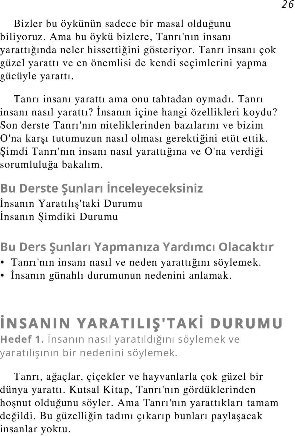 İnsanın içine hangi özellikleri koydu? Son derste Tanrı'nın niteliklerinden bazılarını ve bizim O'na karşı tutumuzun nasıl olması gerektiğini etüt ettik.