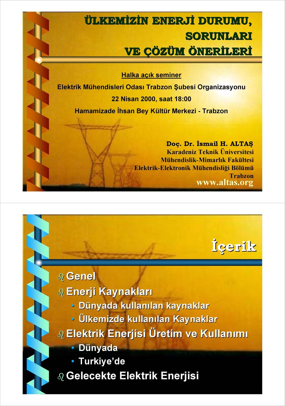 ALTAŞ Karadeniz Teknik Üniversitesi Mühendislik-Mimarlık Fakültesi Elektrik-Elektronik Mühendisliği Bölümü Trabzon www.altas.