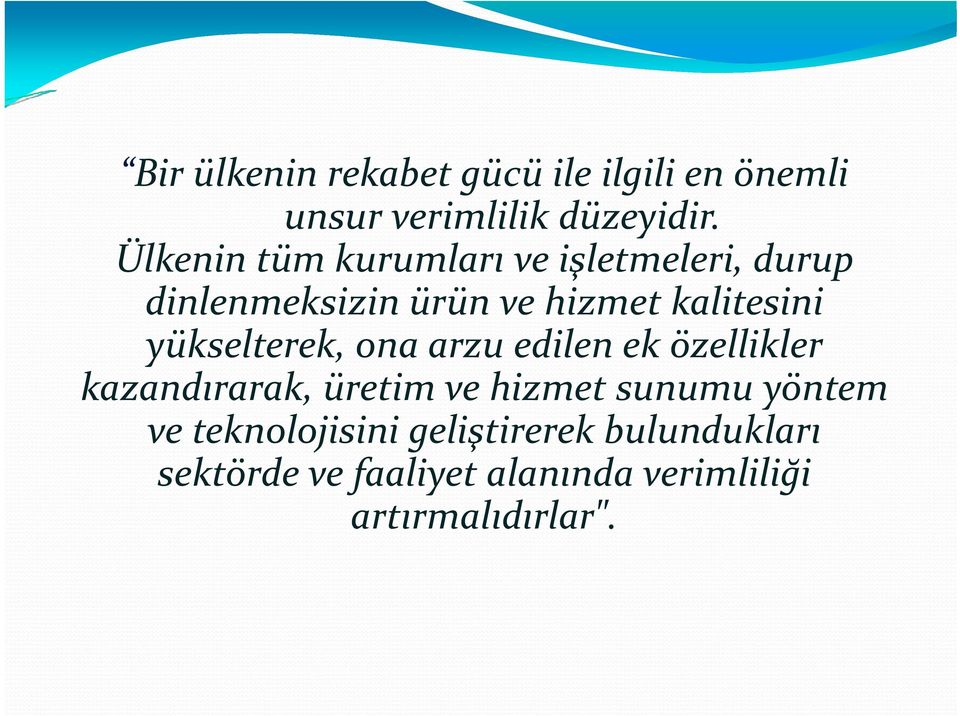 yükselterek, ona arzu edilen ek özellikler kazandırarak, üretim ve hizmet sunumu yöntem