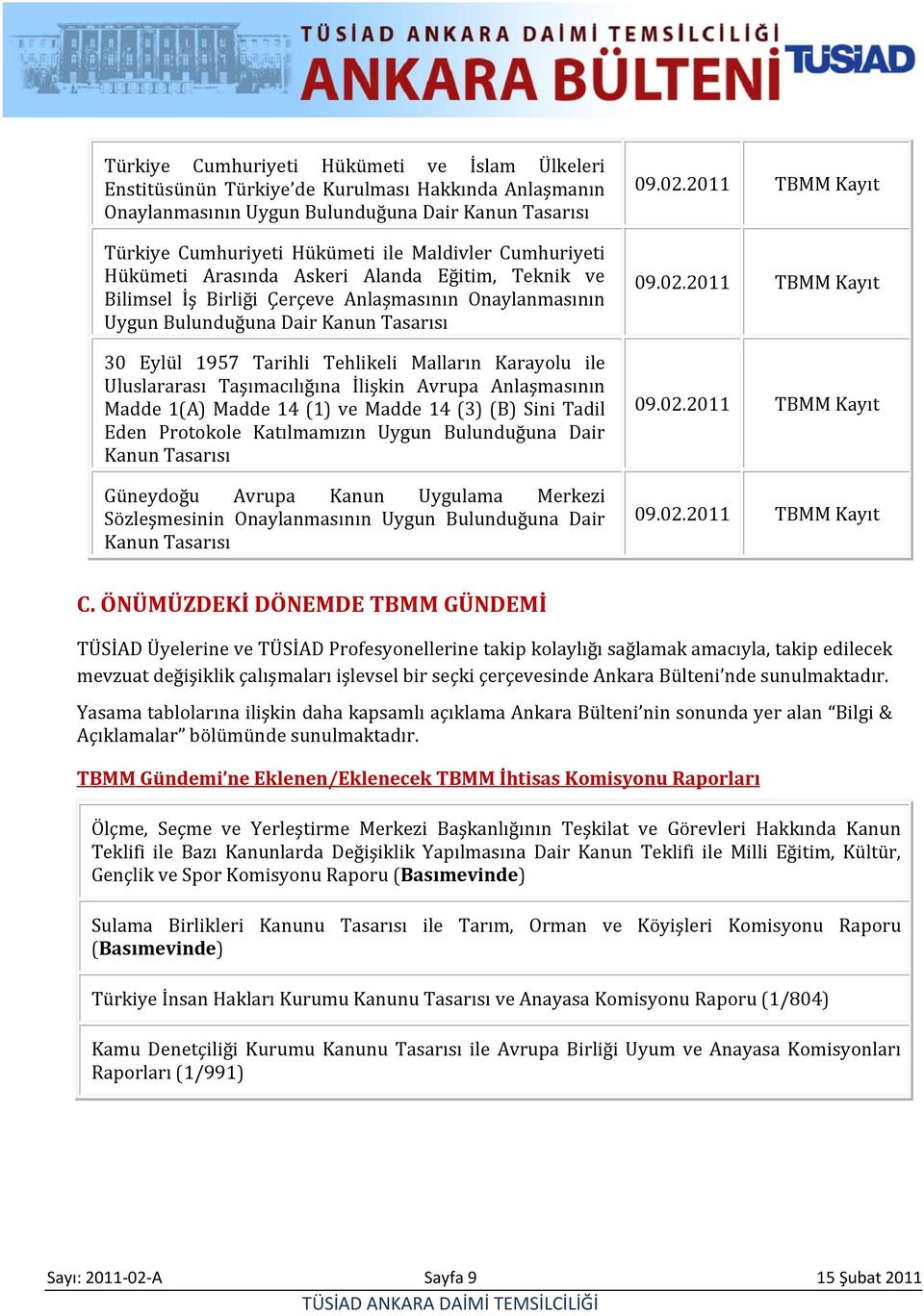 Karayolu ile Uluslararası Taşımacılığına İlişkin Avrupa Anlaşmasının Madde 1(A) Madde 14 (1) ve Madde 14 (3) (B) Sini Tadil Eden Protokole Katılmamızın Uygun Bulunduğuna Dair Kanun Tasarısı Güneydoğu