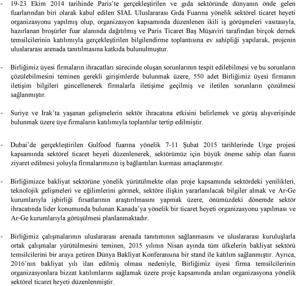 temsilcilerinin katılımıyla gerçekleştirilen bilgilendirme toplantısına ev sahipliği yapılarak, projenin uluslararası arenada tanıtılmasına katkıda bulunulmuştur.