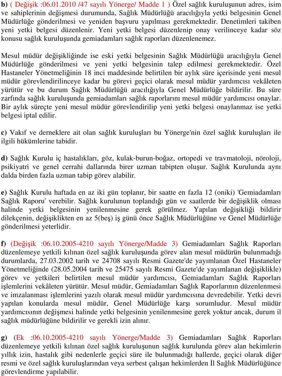 başvuru yapılması gerekmektedir. Denetimleri takiben yeni yetki belgesi düzenlenir.