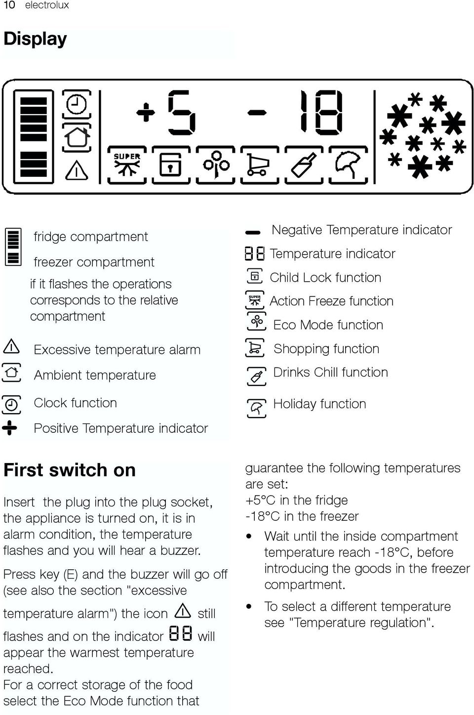 Press key (E) and the buzzer will go off (see also the section "excessive temperature alarm") the icon still flashes and on the indicator will appear the warmest temperature reached.