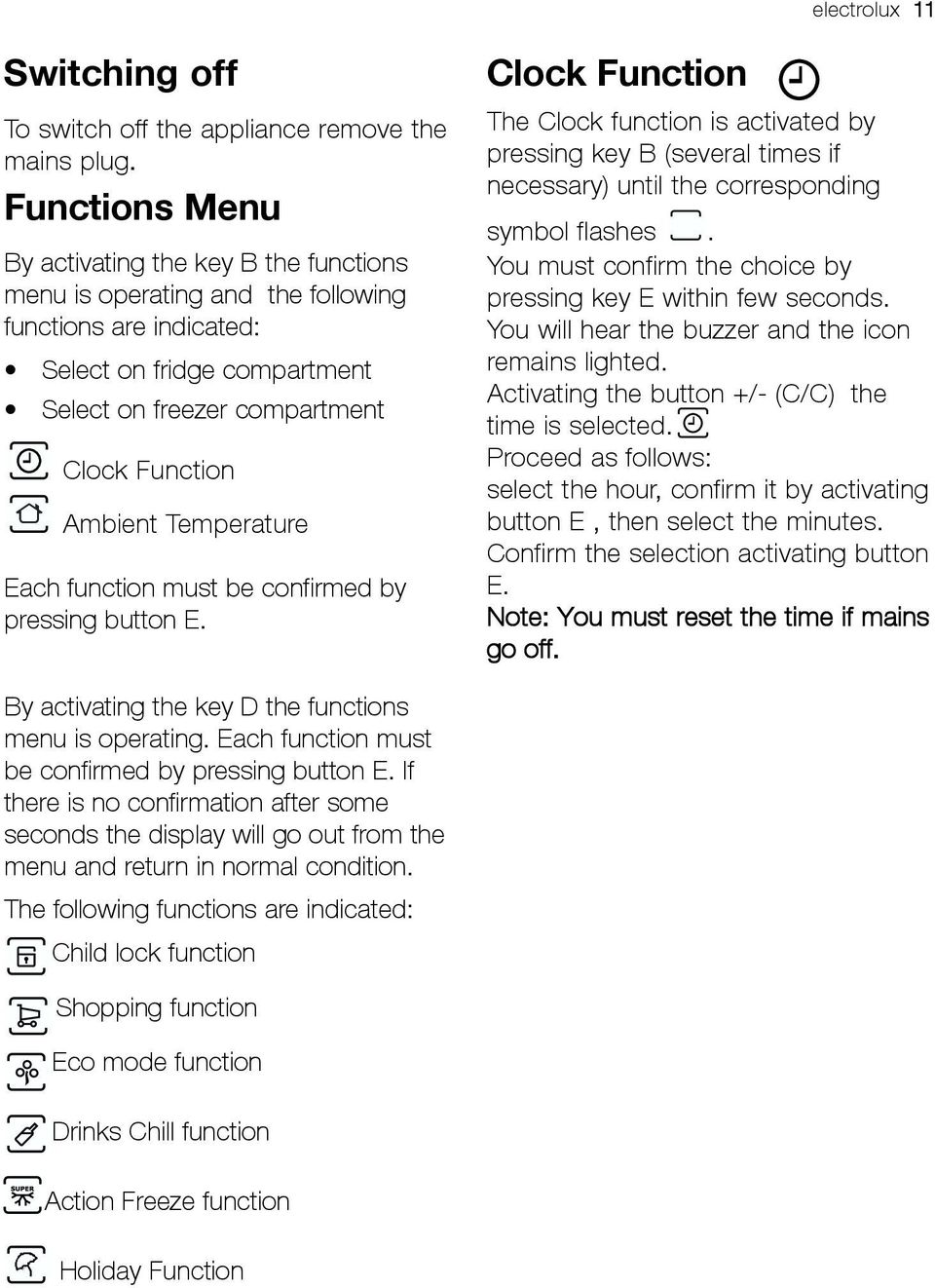 Temperature Each function must be confirmed by pressing button E. Clock Function The Clock function is activated by pressing key B (several times if necessary) until the corresponding symbol flashes.