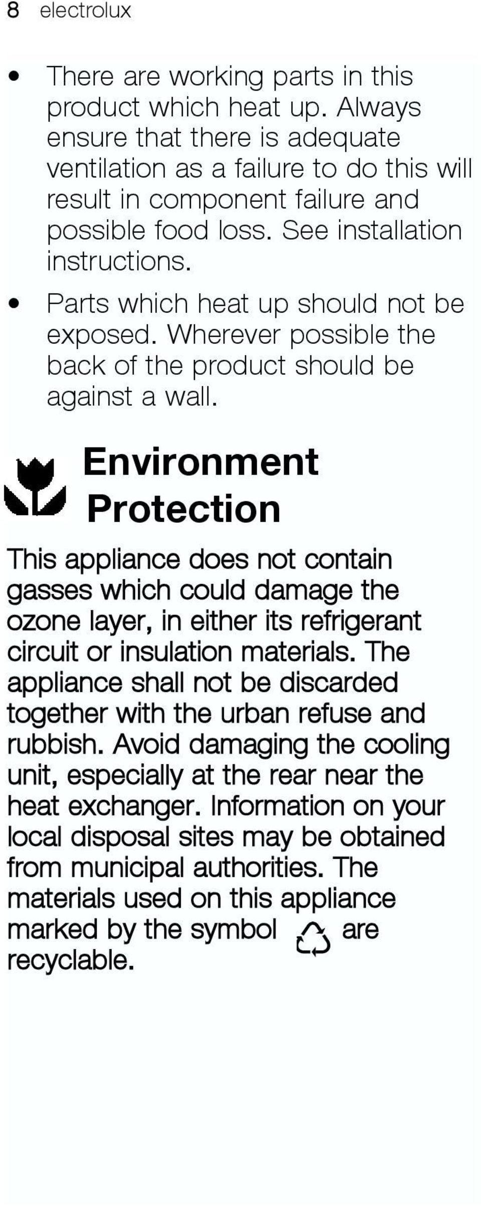 Environment Protection This appliance does not contain gasses which could damage the ozone layer, in either its refrigerant circuit or insulation materials.