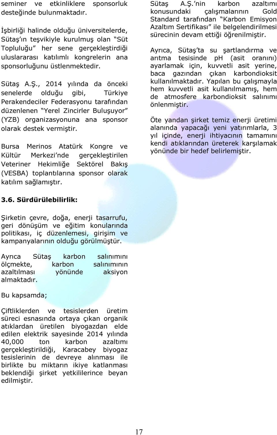 , 2014 yılında da önceki senelerde olduğu gibi, Türkiye Perakendeciler Federasyonu tarafından düzenlenen Yerel Zincirler Buluşuyor (YZB) organizasyonuna ana sponsor olarak destek vermiştir.