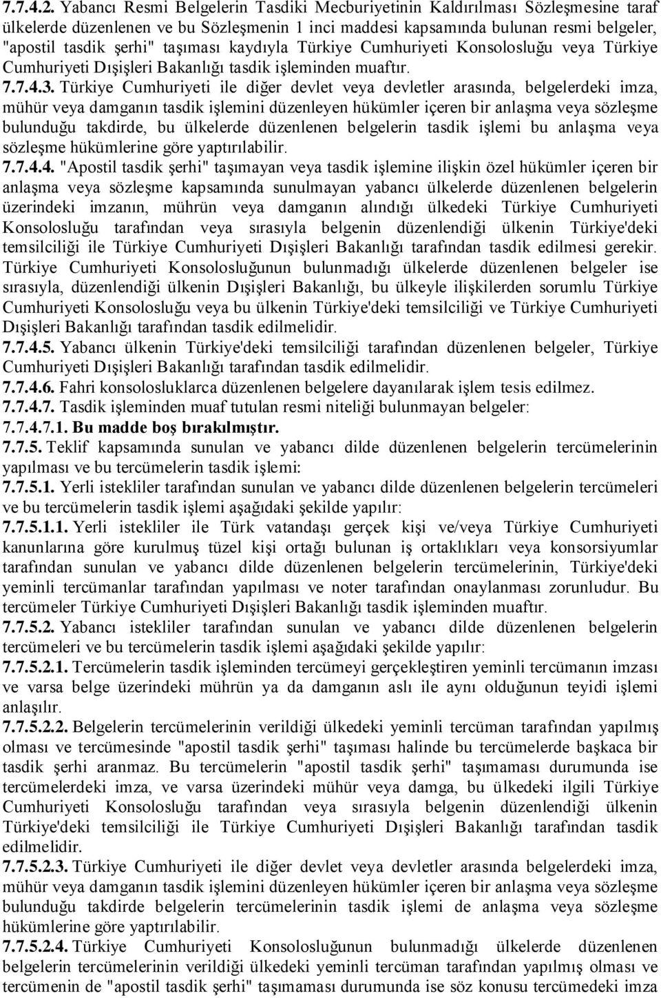 taşıması kaydıyla Türkiye Cumhuriyeti Konsolosluğu veya Türkiye Cumhuriyeti Dışişleri Bakanlığı tasdik işleminden muaftır. 7.7.4.3.