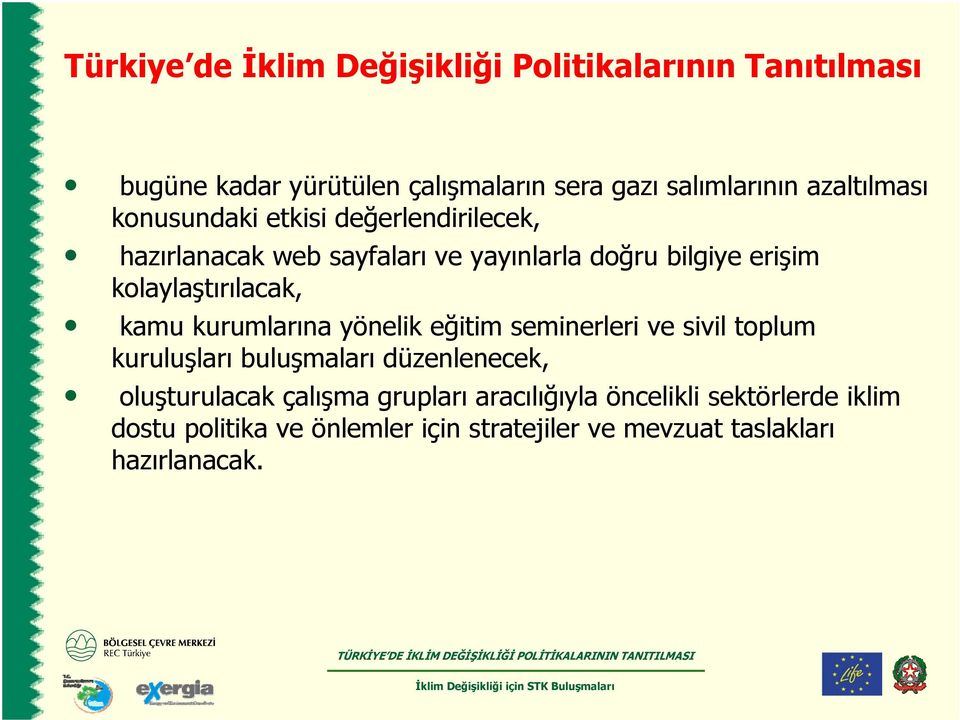 kurumlarına yönelik eğitim seminerleri ve sivil toplum kuruluşları buluşmaları düzenlenecek, oluşturulacak çalışma grupları