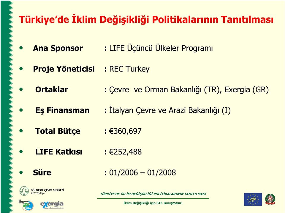 Bakanlığı (TR), Exergia (GR) Eş Finansman : İtalyan Çevre ve Arazi Bakanlığı (I)