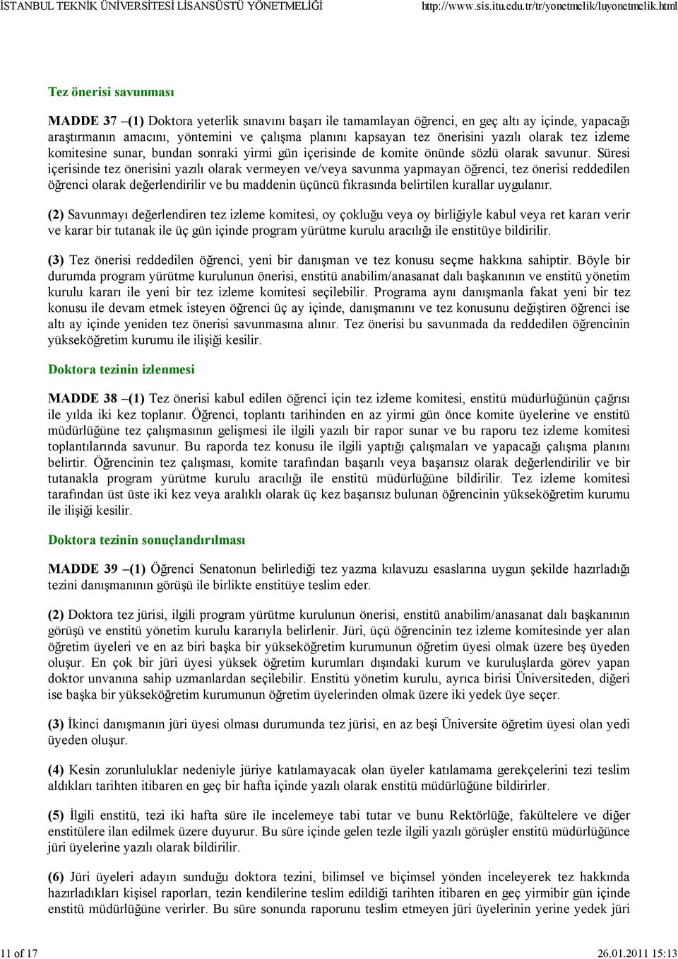 önerisini yazılı olarak tez izleme komitesine sunar, bundan sonraki yirmi gün içerisinde de komite önünde sözlü olarak savunur.