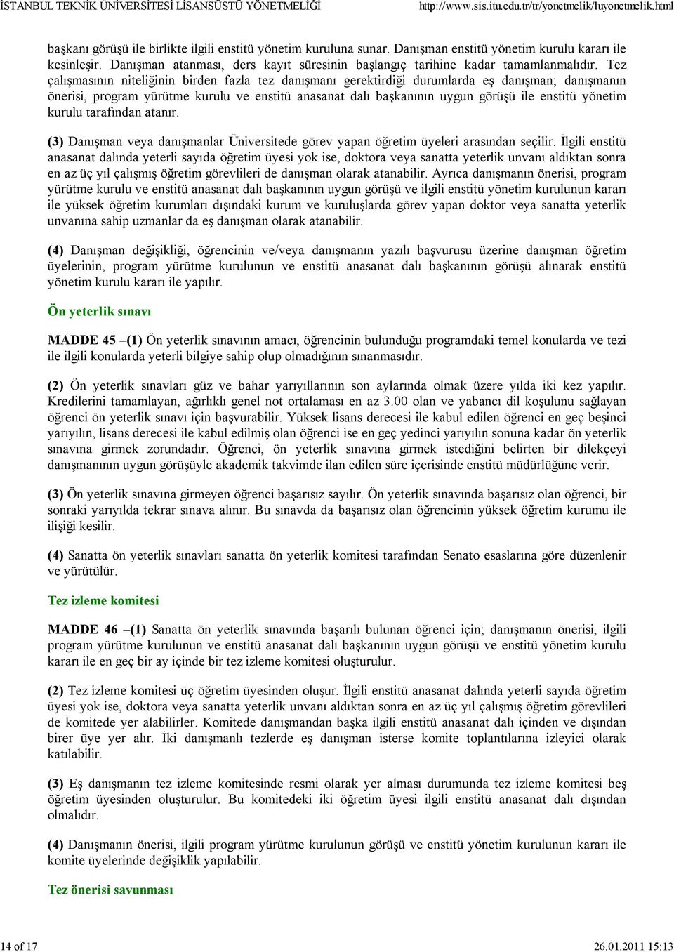 Tez çalışmasının niteliğinin birden fazla tez danışmanı gerektirdiği durumlarda eş danışman; danışmanın önerisi, program yürütme kurulu ve enstitü anasanat dalı başkanının uygun görüşü ile enstitü