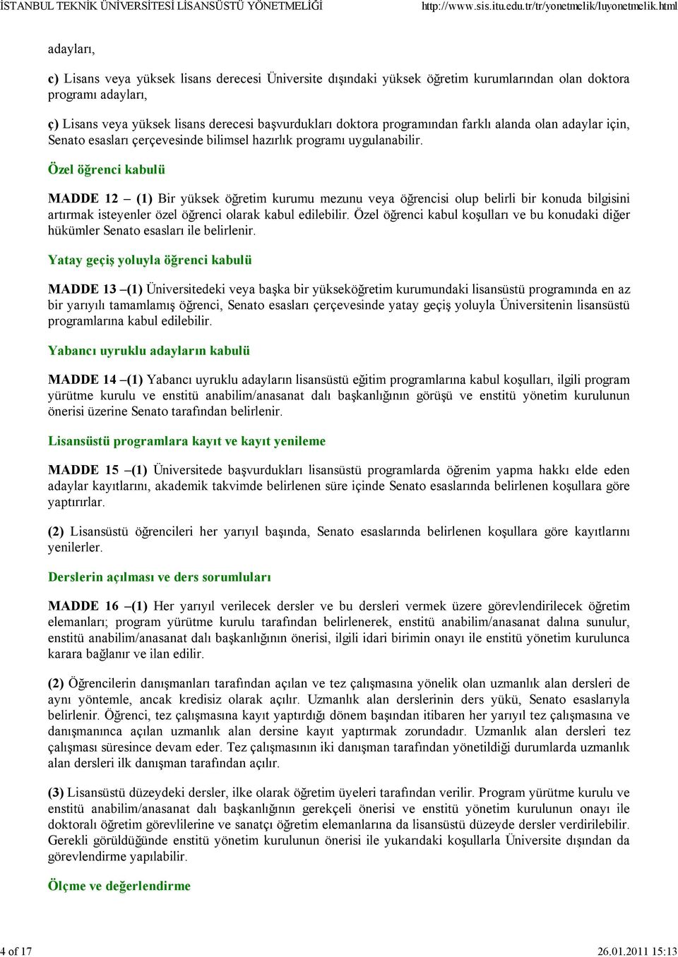 doktora programından farklı alanda olan adaylar için, Senato esasları çerçevesinde bilimsel hazırlık programı uygulanabilir.