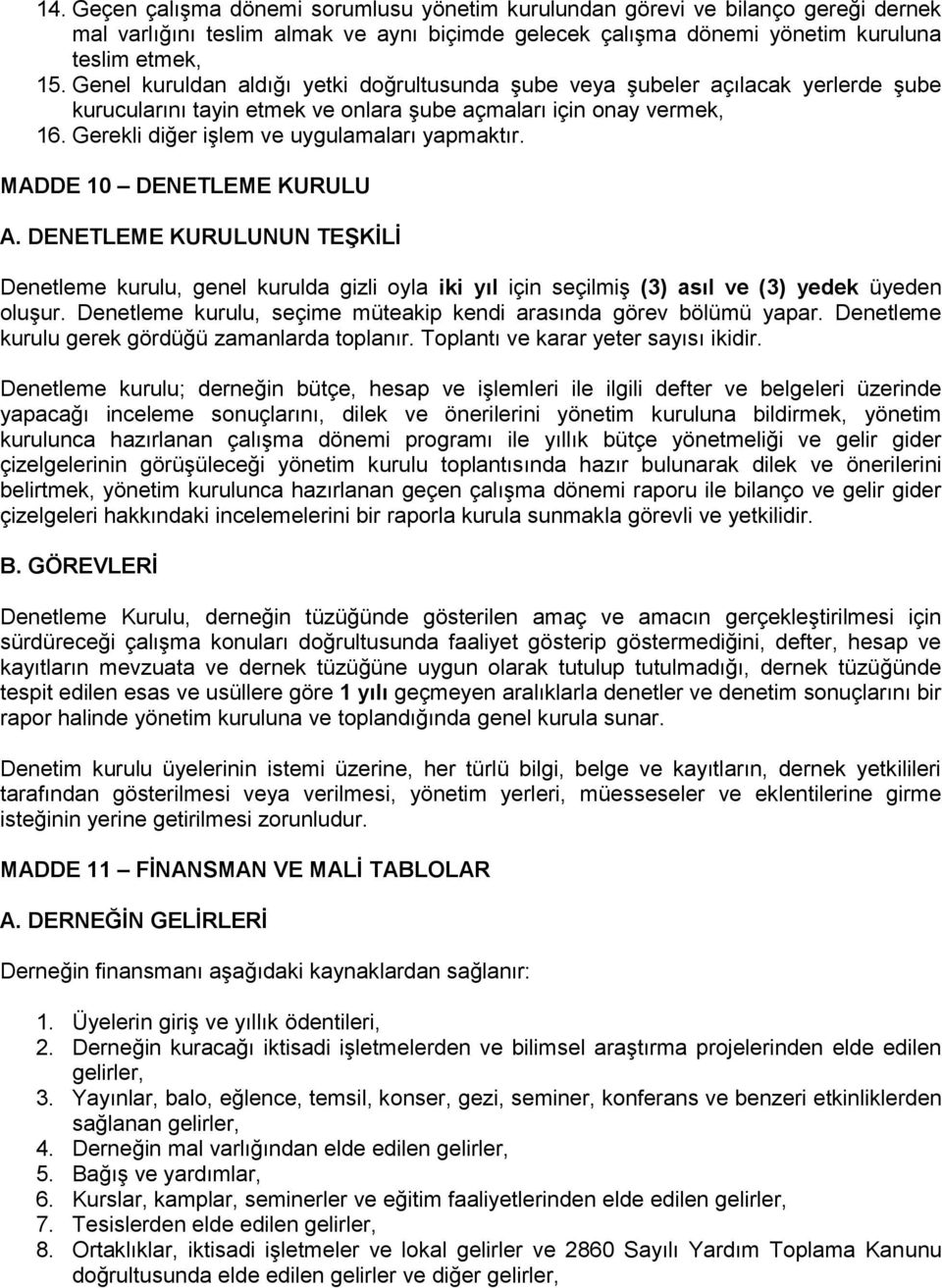 MADDE 10 DENETLEME KURULU A. DENETLEME KURULUNUN TEġKĠLĠ Denetleme kurulu, genel kurulda gizli oyla iki yıl için seçilmiş (3) asıl ve (3) yedek üyeden oluşur.