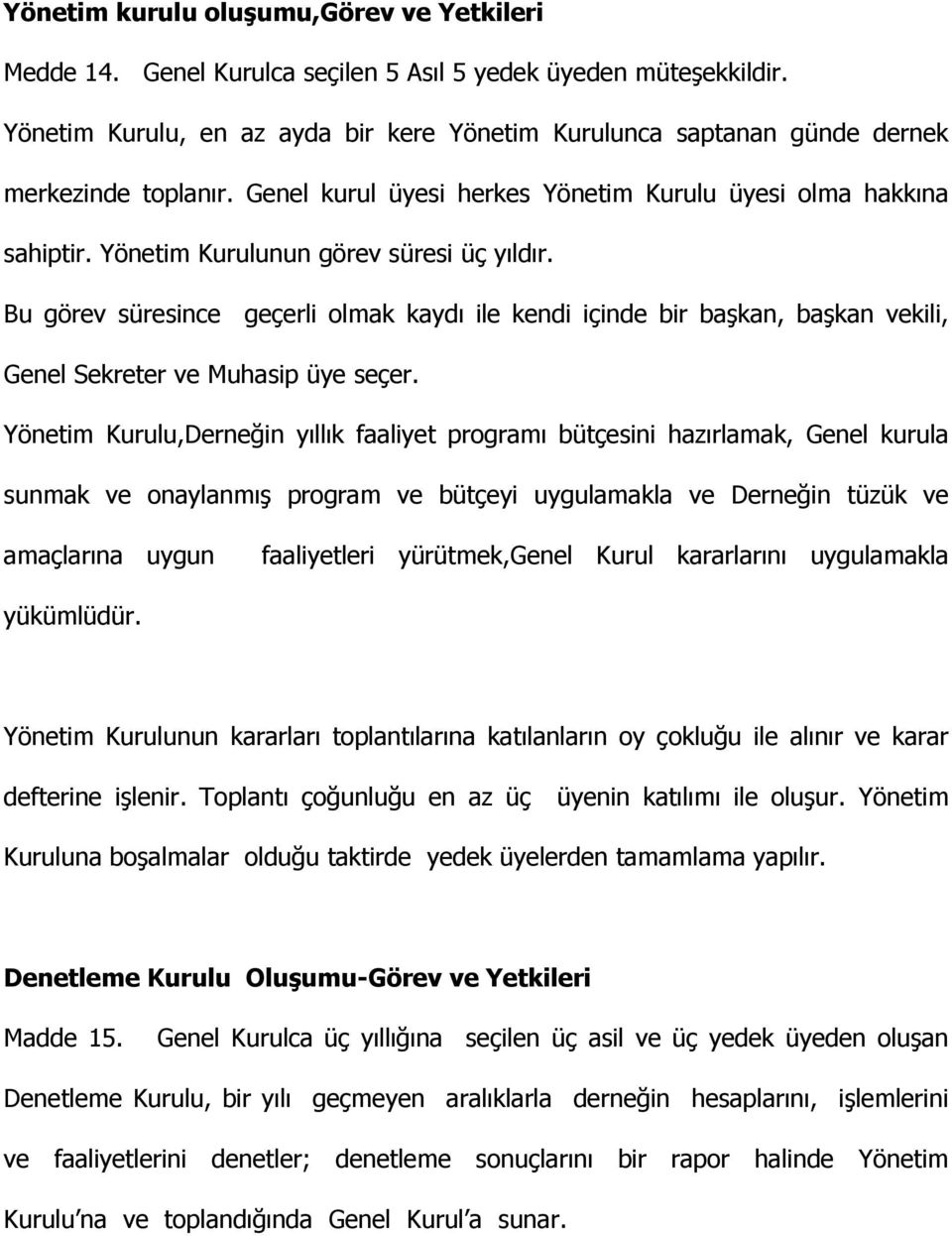 Yönetim Kurulunun görev süresi üç yıldır. Bu görev süresince geçerli olmak kaydı ile kendi içinde bir başkan, başkan vekili, Genel Sekreter ve Muhasip üye seçer.