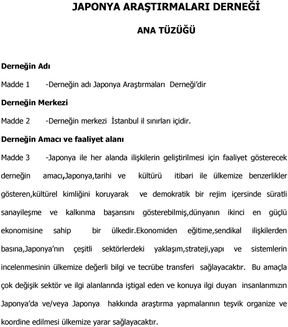 gösteren,kültürel kimliğini koruyarak ve demokratik bir rejim içersinde süratli sanayileşme ve kalkınma başarısını gösterebilmiş,dünyanın ikinci en güçlü ekonomisine sahip bir ülkedir.