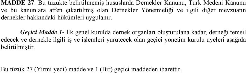 Geçici Madde 1- İlk genel kurulda dernek organları oluşturulana kadar, derneği temsil edecek ve dernekle ilgili iş ve