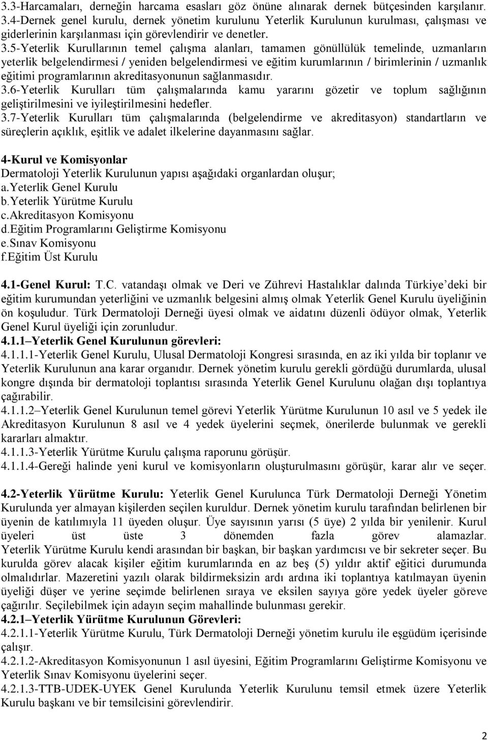 5-Yeterlik Kurullarının temel çalışma alanları, tamamen gönüllülük temelinde, uzmanların yeterlik belgelendirmesi / yeniden belgelendirmesi ve eğitim kurumlarının / birimlerinin / uzmanlık eğitimi