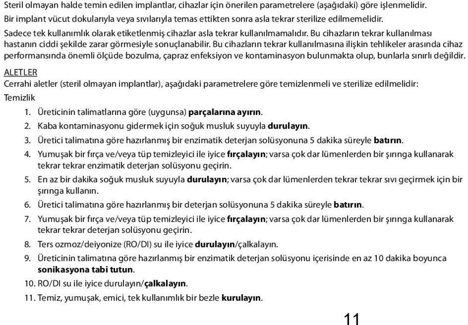 Bu cihazların tekrar kullanılması hastanın ciddi şekilde zarar görmesiyle sonuçlanabilir.