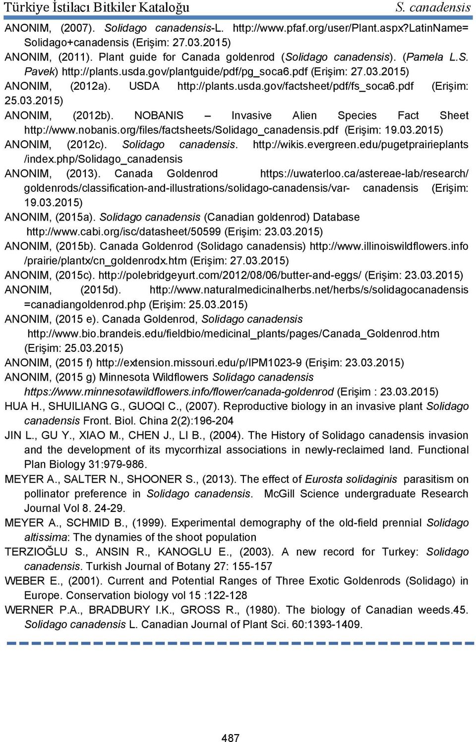 NOBANIS Invasive Alien Species Fact Sheet http://www.nobanis.org/files/factsheets/solidago_canadensis.pdf (Erişim: 19.03.2015) ANONIM, (2012c). Solidago canadensis. http://wikis.evergreen.