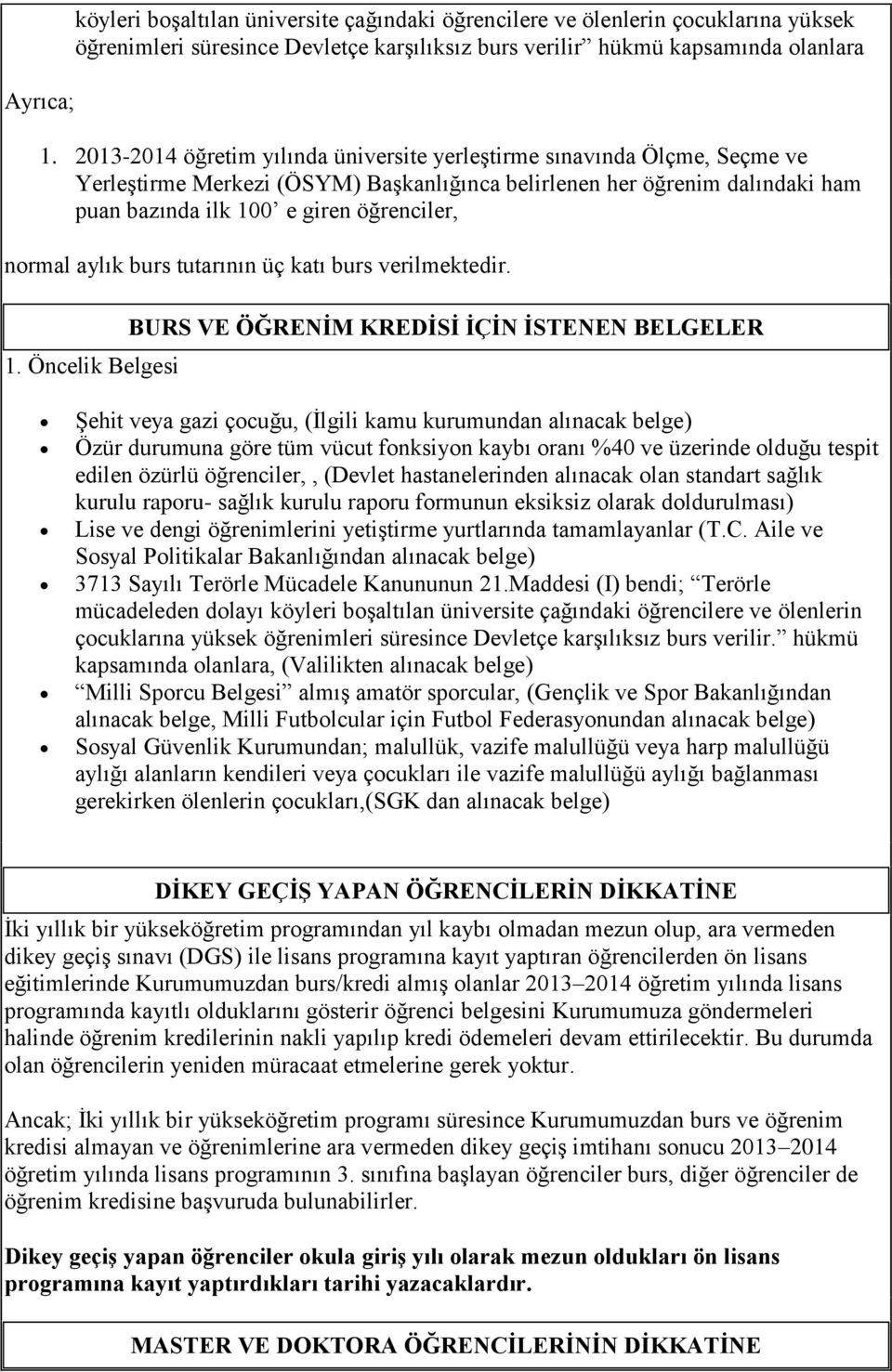 normal aylık burs tutarının üç katı burs verilmektedir. 1.