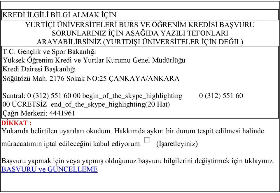 2176 Sokak NO:25 ÇANKAYA/ANKARA Santral: 0 (312) 551 60 00 begin_of_the_skype_highlighting 0 (312) 551 60 00 ÜCRETSİZ end_of_the_skype_highlighting(20 Hat) Çağrı Merkezi: 4441961 DİKKAT :