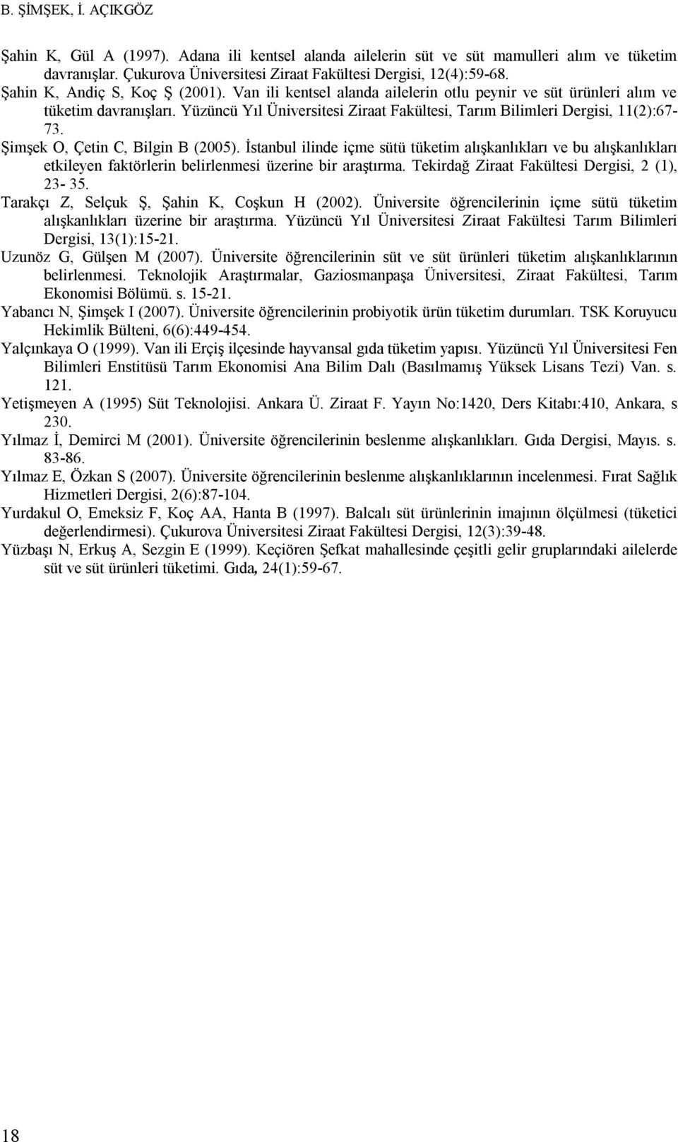 Yüzüncü Yıl Üniversitesi Ziraat Fakültesi, Tarım Bilimleri Dergisi, 11():67-73. Şimşek O, Çetin C, Bilgin B (005).