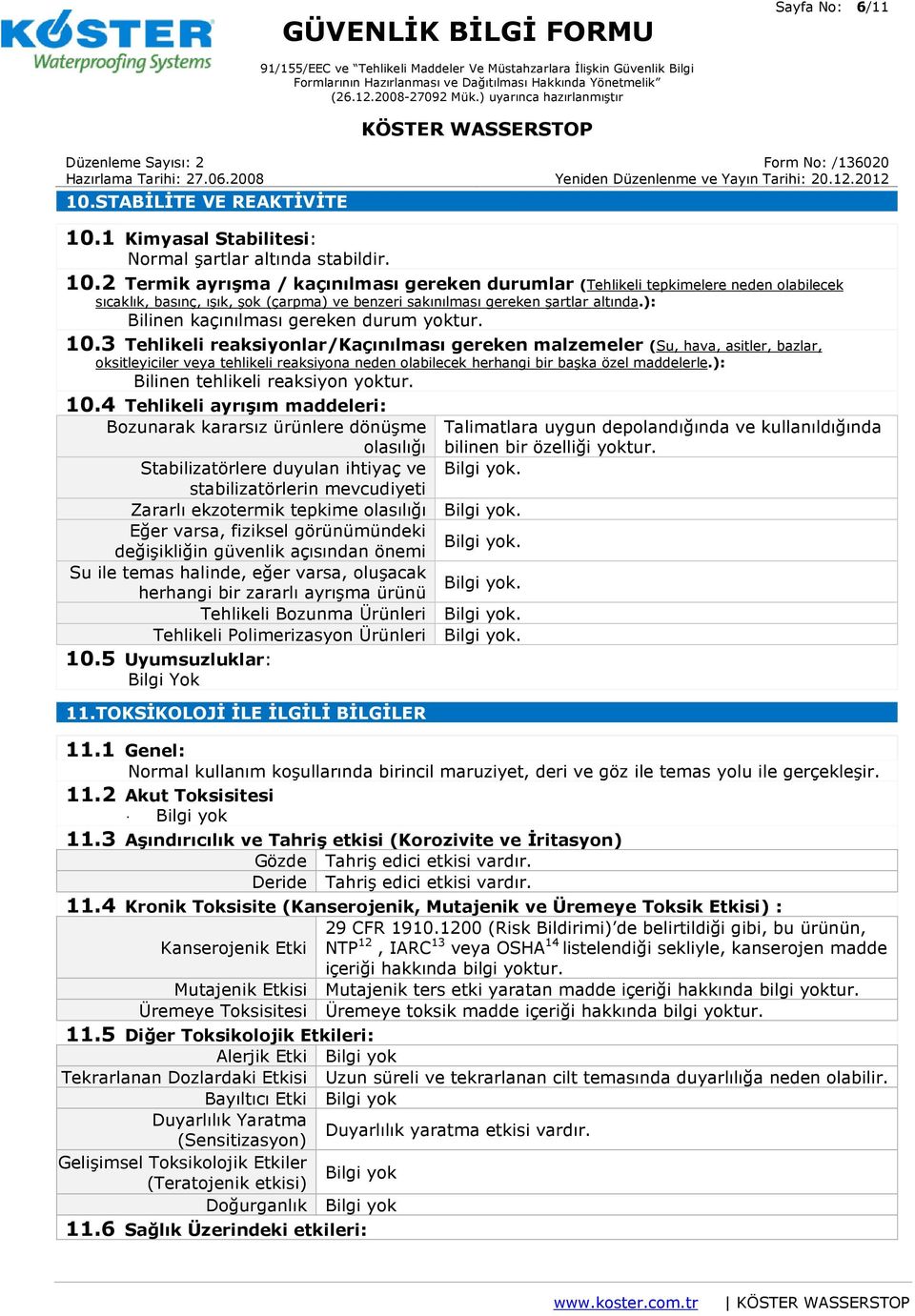 3 Tehlikeli reaksiyonlar/kaçınılması gereken malzemeler (Su, hava, asitler, bazlar, oksitleyiciler veya tehlikeli reaksiyona neden olabilecek herhangi bir başka özel maddelerle.