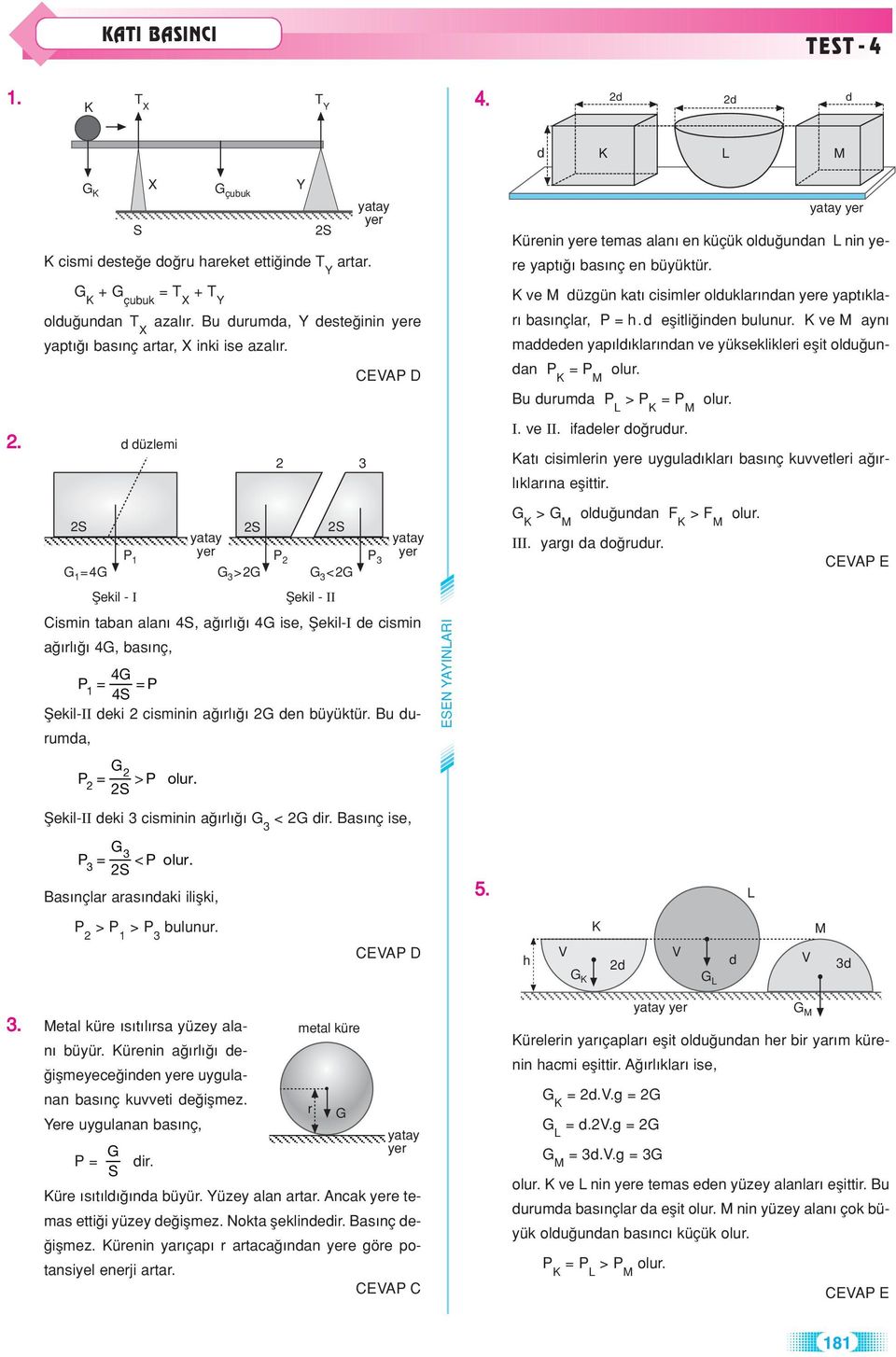 durumd > d i I ve II ifdeler do rudur t cisimlerin e uyguld klr s nç kuvvetleri rl klr n eflittir S S S 1 1 4 > < > oldu undn F > F III yrg d do rudur CEV E fiekil - I fiekil - II Cismin tn ln 4S, rl