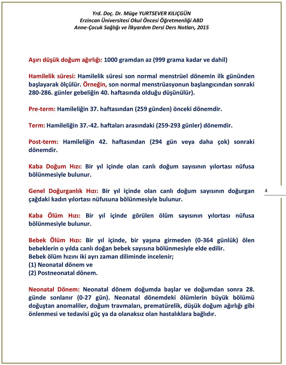 Term: Hamileliğin 37.-42. haftaları arasındaki (259-293 günler) dönemdir. Post-term: Hamileliğin 42. haftasından (294 gün veya daha çok) sonraki dönemdir.