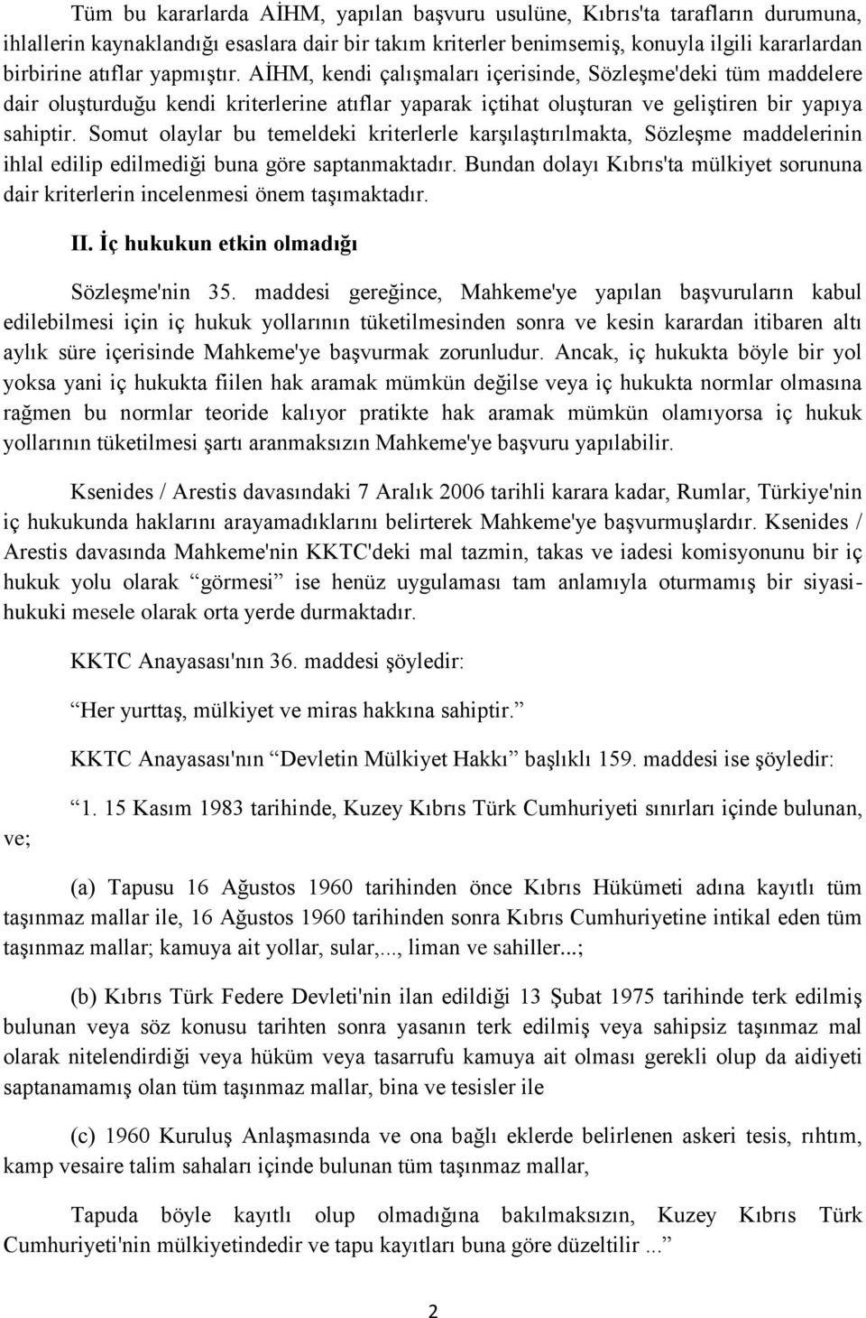 Somut olaylar bu temeldeki kriterlerle karşılaştırılmakta, Sözleşme maddelerinin ihlal edilip edilmediği buna göre saptanmaktadır.