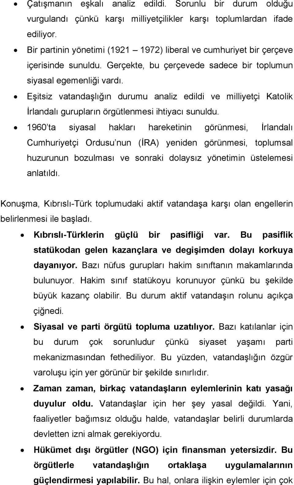 Eşitsiz vatandaşlığın durumu analiz edildi ve milliyetçi Katolik İrlandalı gurupların örgütlenmesi ihtiyacı sunuldu.