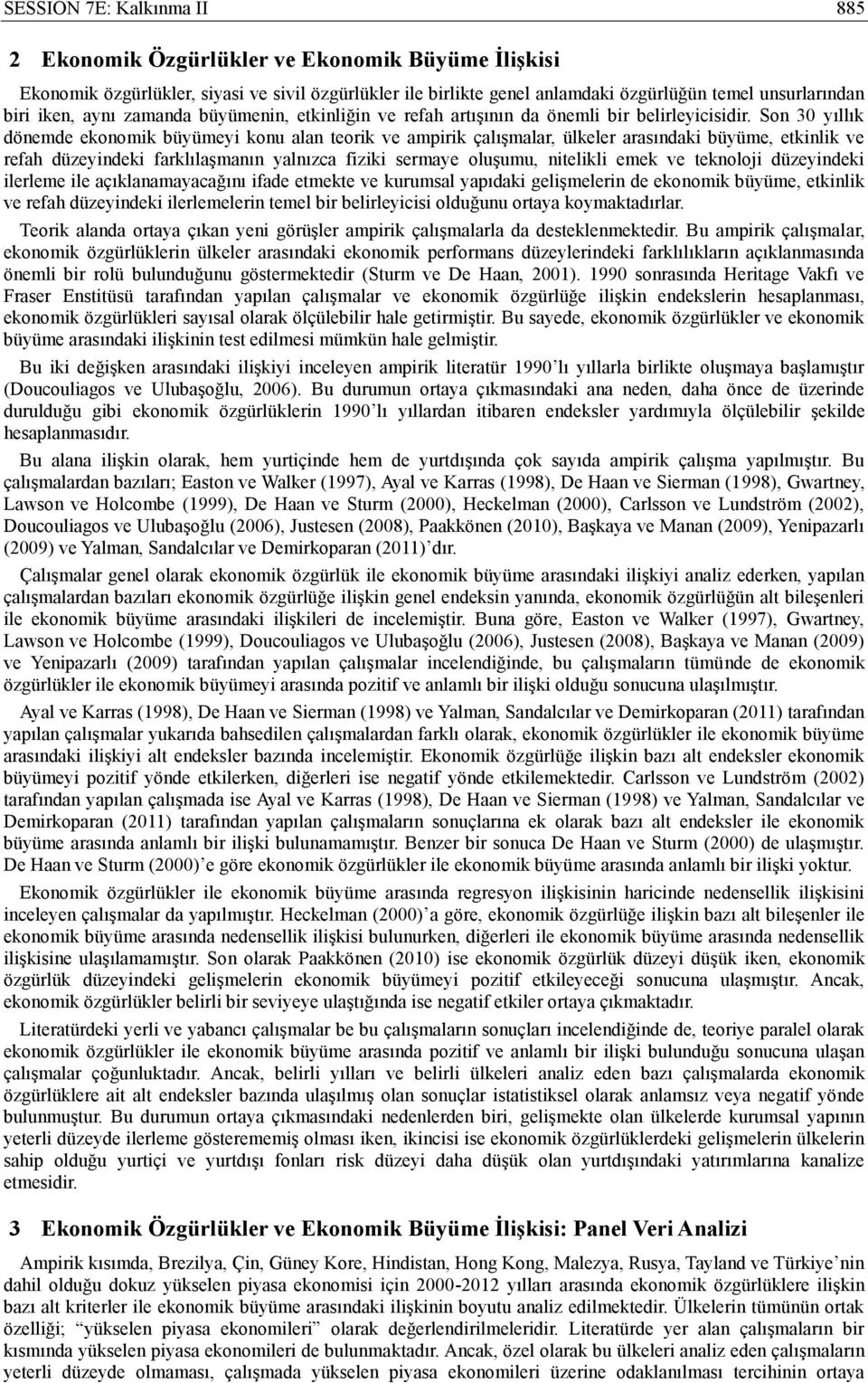 Son 30 yıllık dönemde ekonomik büyümeyi konu alan teorik ve ampirik çalışmalar, ülkeler arasındaki büyüme, etkinlik ve refah düzeyindeki farklılaşmanın yalnızca fiziki sermaye oluşumu, nitelikli emek