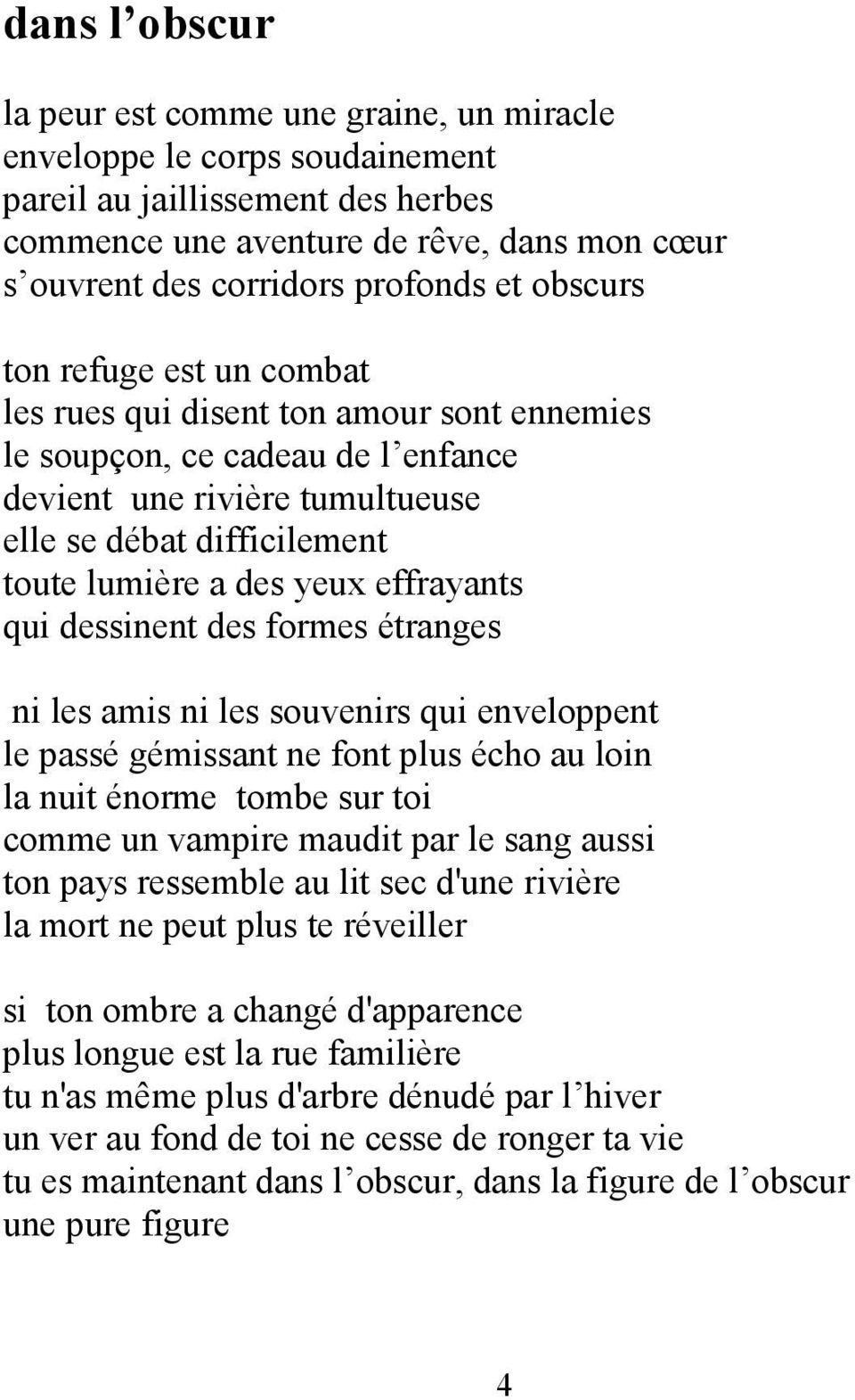 effrayants qui dessinent des formes étranges ni les amis ni les souvenirs qui enveloppent le passé gémissant ne font plus écho au loin la nuit énorme tombe sur toi comme un vampire maudit par le sang