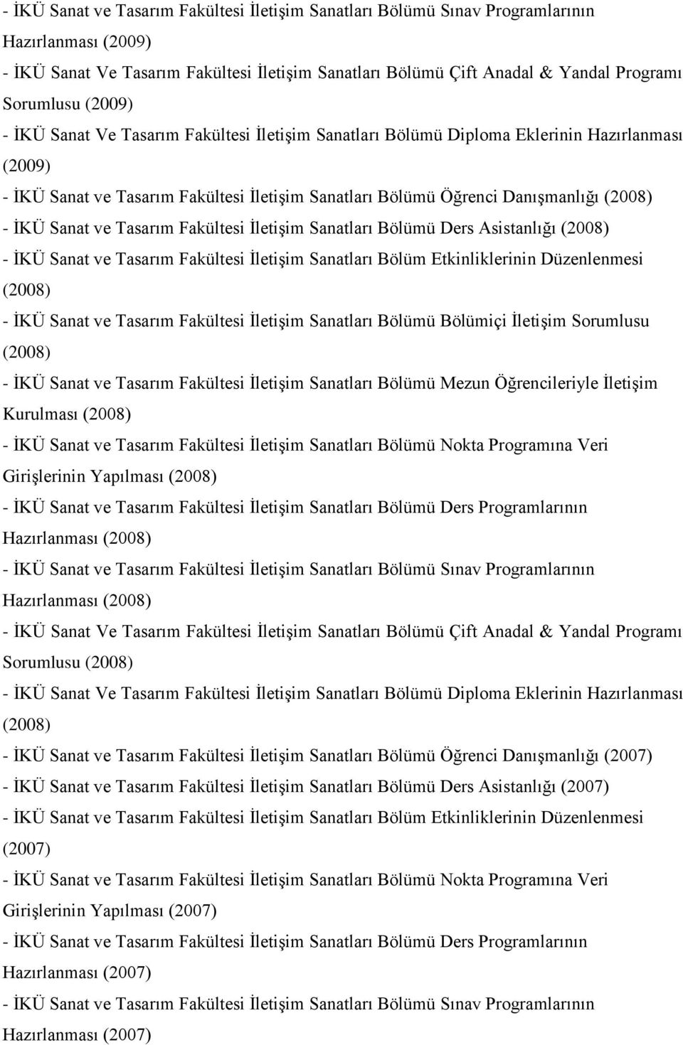 (2008) Hazırlanması (2008) Sorumlusu (2008) İKÜ Sanat Ve Tasarım Fakültesi İletişim Sanatları Bölümü Diploma Eklerinin Hazırlanması (2008) İKÜ Sanat ve Tasarım Fakültesi İletişim Sanatları