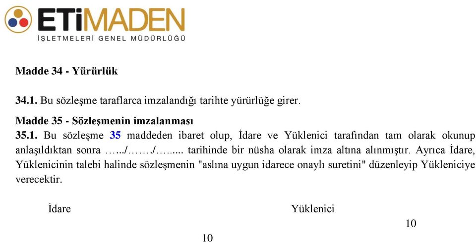 Bu sözleşme 35 maddeden ibaret olup, İdare ve Yüklenici tarafından tam olarak okunup anlaşıldıktan sonra.../.