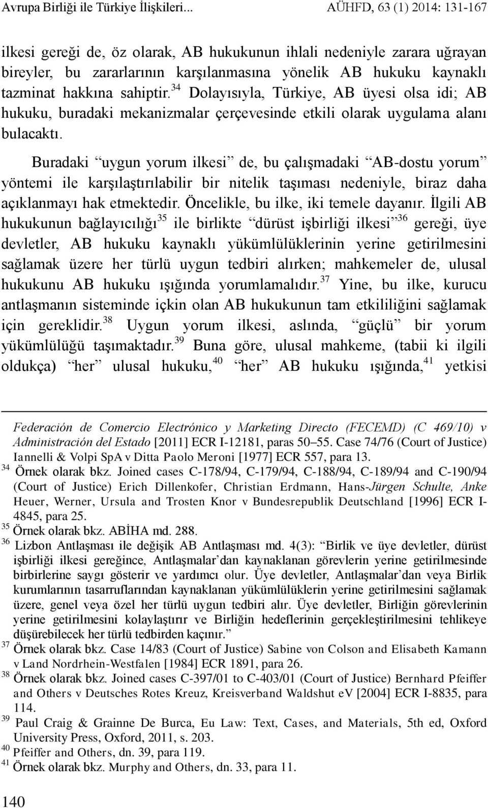 34 Dolayısıyla, Türkiye, AB üyesi olsa idi; AB hukuku, buradaki mekanizmalar çerçevesinde etkili olarak uygulama alanı bulacaktı.
