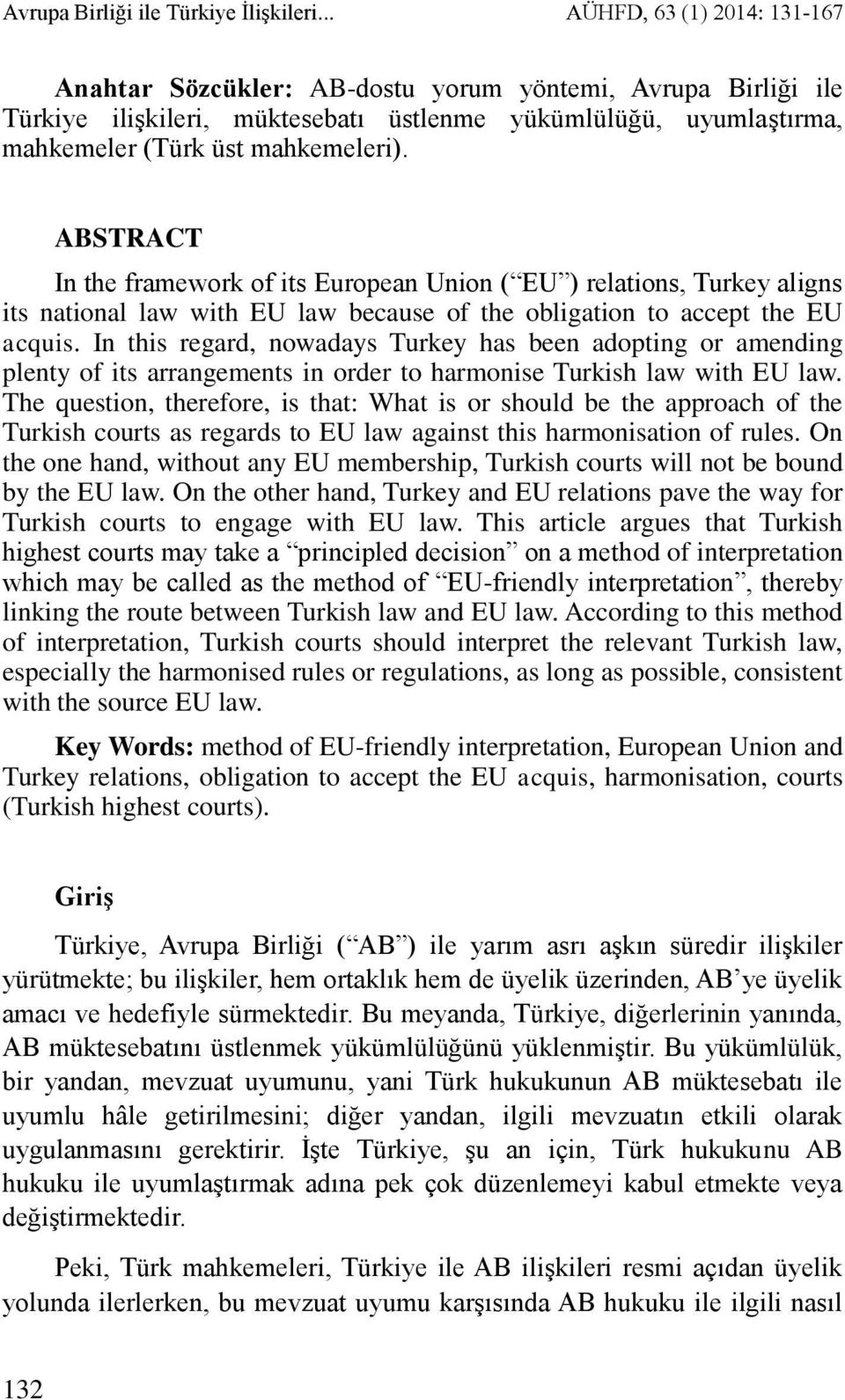 ABSTRACT In the framework of its European Union ( EU ) relations, Turkey aligns its national law with EU law because of the obligation to accept the EU acquis.