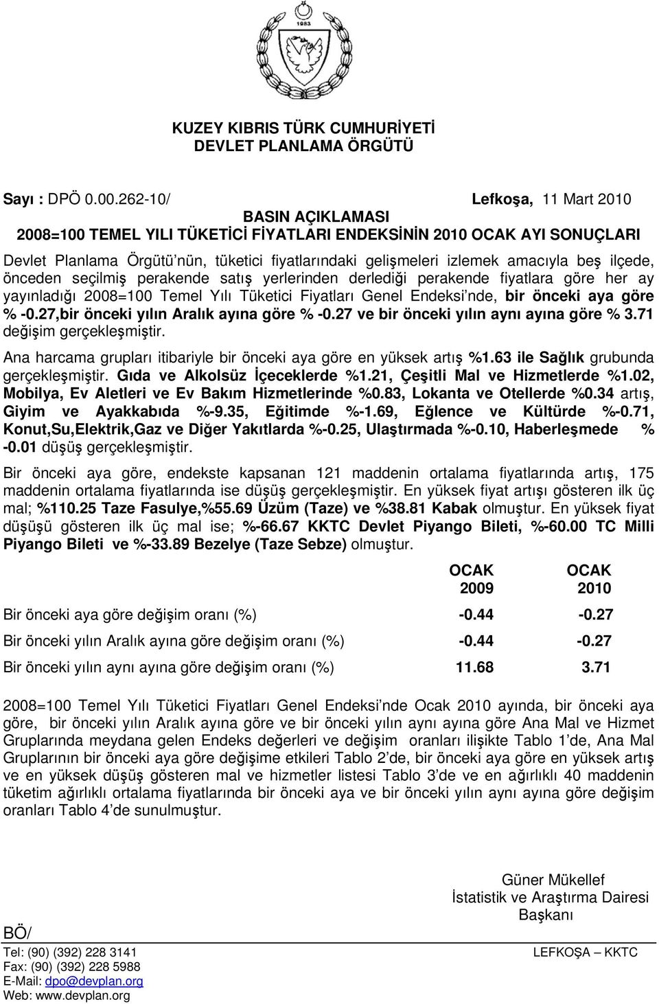 amacıyla beş ilçede, önceden seçilmiş perakende satış yerlerinden derlediği perakende fiyatlara göre her ay yayınladığı 2008=100 Temel Yılı Tüketici Fiyatları Genel Endeksi nde, bir önceki aya göre %