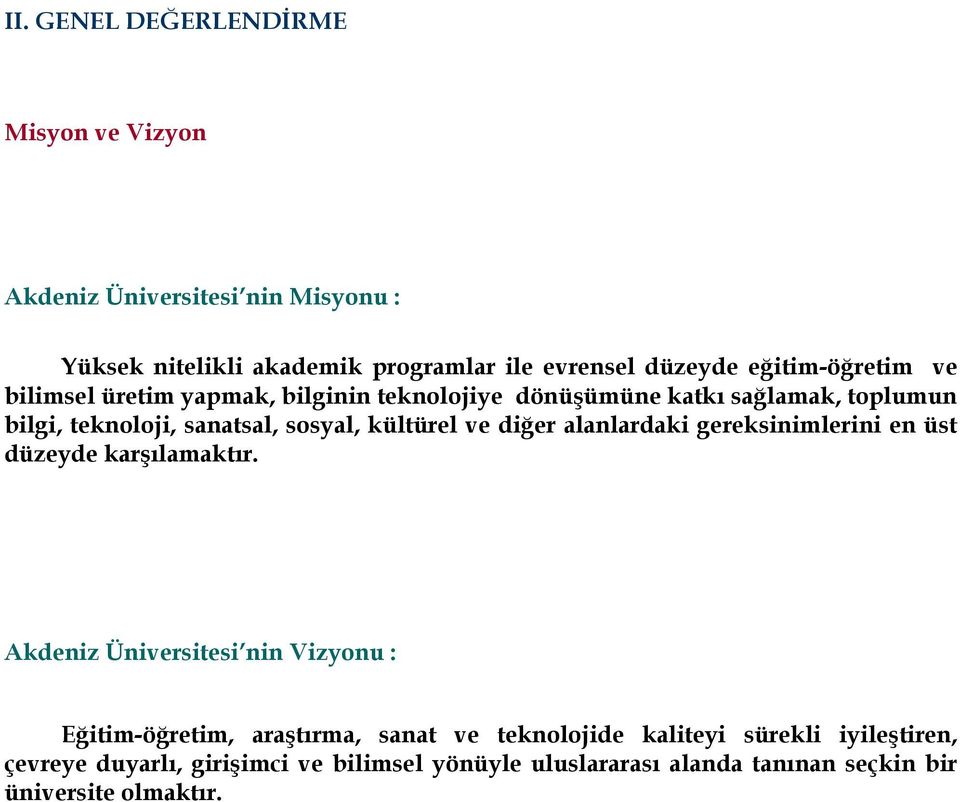 kültürel ve diğer alanlardaki gereksinimlerini en üst düzeyde karşılamaktır.