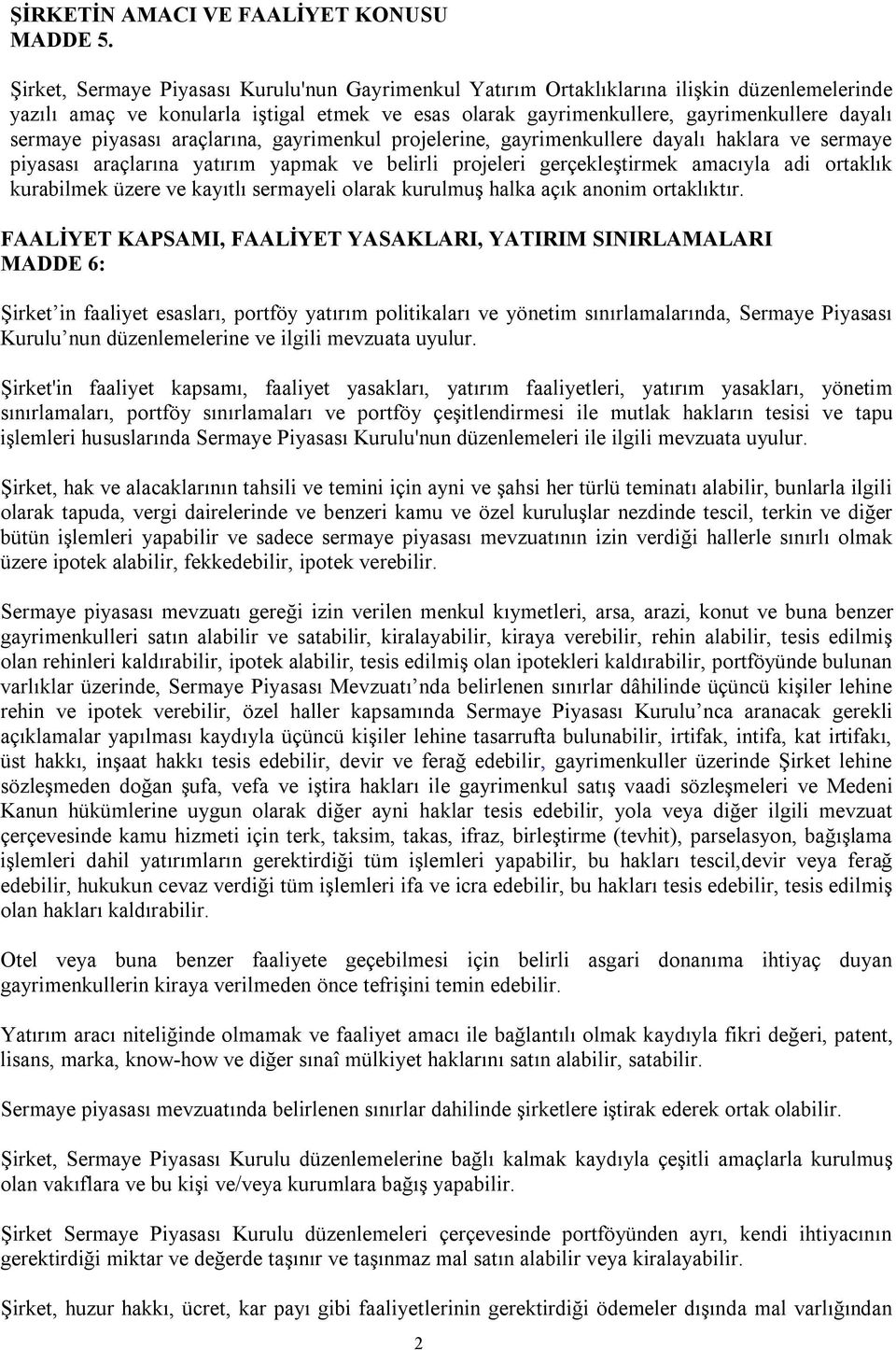 piyasası araçlarına, gayrimenkul projelerine, gayrimenkullere dayalı haklara ve sermaye piyasası araçlarına yatırım yapmak ve belirli projeleri gerçekleştirmek amacıyla adi ortaklık kurabilmek üzere