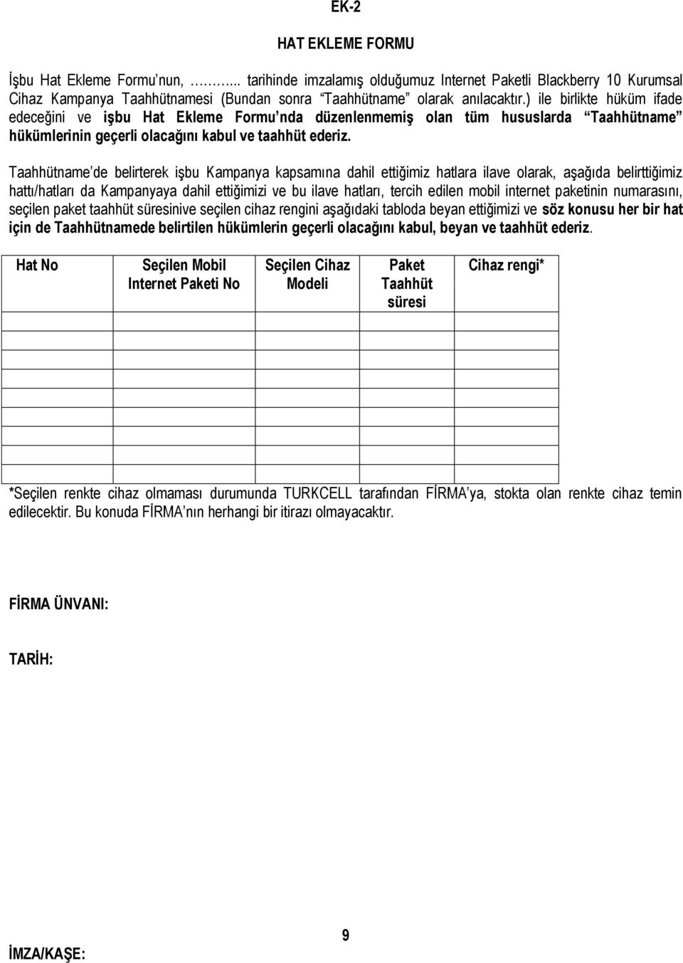 Taahhütname de belirterek işbu Kampanya kapsamına dahil ettiğimiz hatlara ilave olarak, aşağıda belirttiğimiz hattı/hatları da Kampanyaya dahil ettiğimizi ve bu ilave hatları, tercih edilen mobil